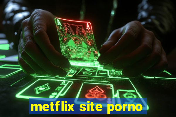 metflix site porno